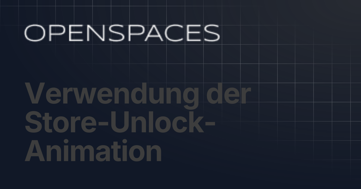 Verwendung der Store-Unlock-Animation | Openspaces
